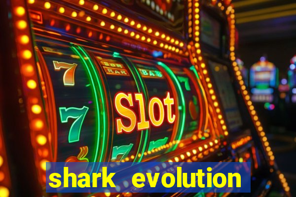 shark evolution dinheiro infinito